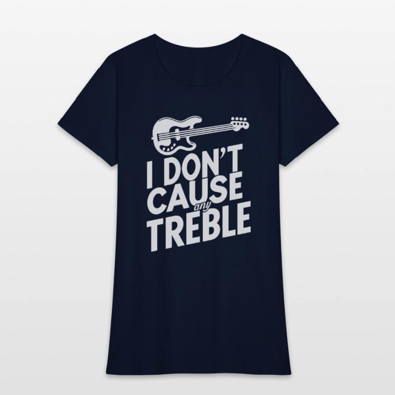 I dont cause any treble