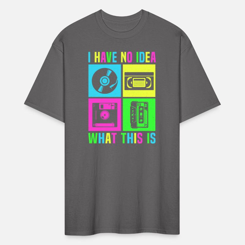 I Have No Idea What This Is Men Women Kid 80s 90s