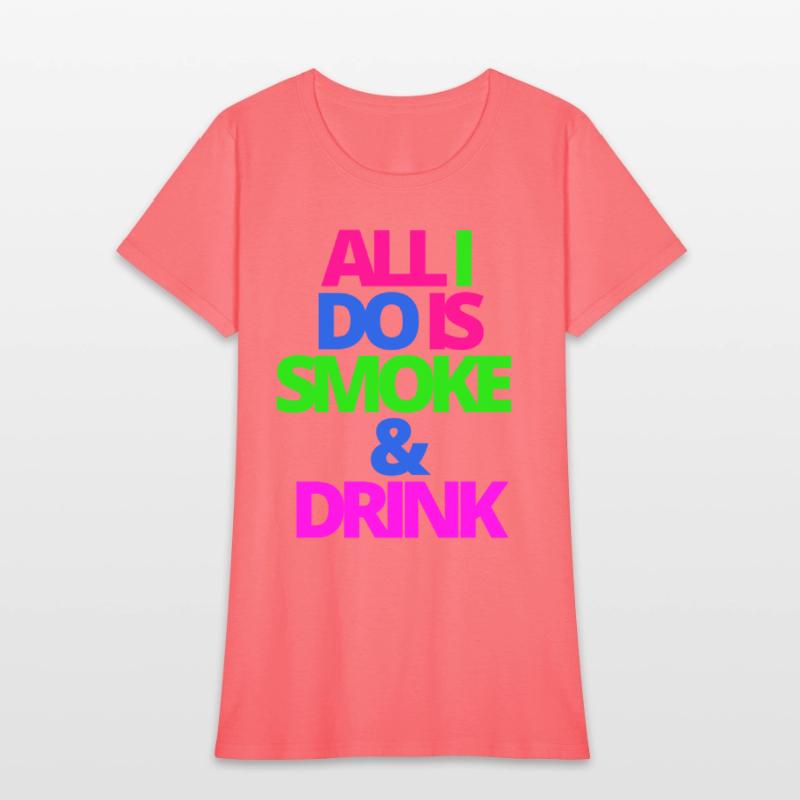 ALL I DO IS SMOKE & DRINK