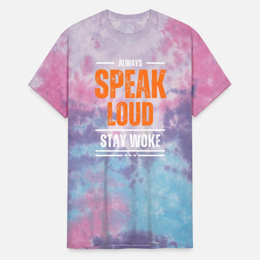 ALWAYS SPEAK LOUD STAY WOKE