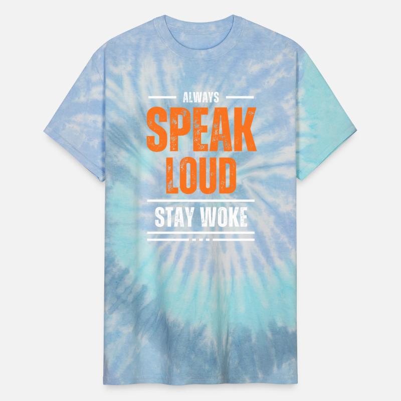 ALWAYS SPEAK LOUD STAY WOKE