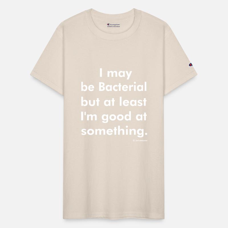 Bacterial But At Least I'm Good At Something