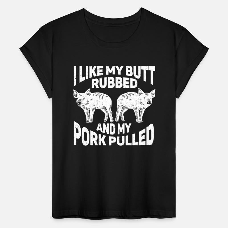 BBQ I Like My Butt Rubbed And My Pork Pulled Grill