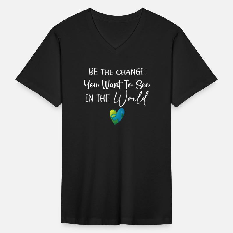 Be The Change You Want to See in the World T Shirt