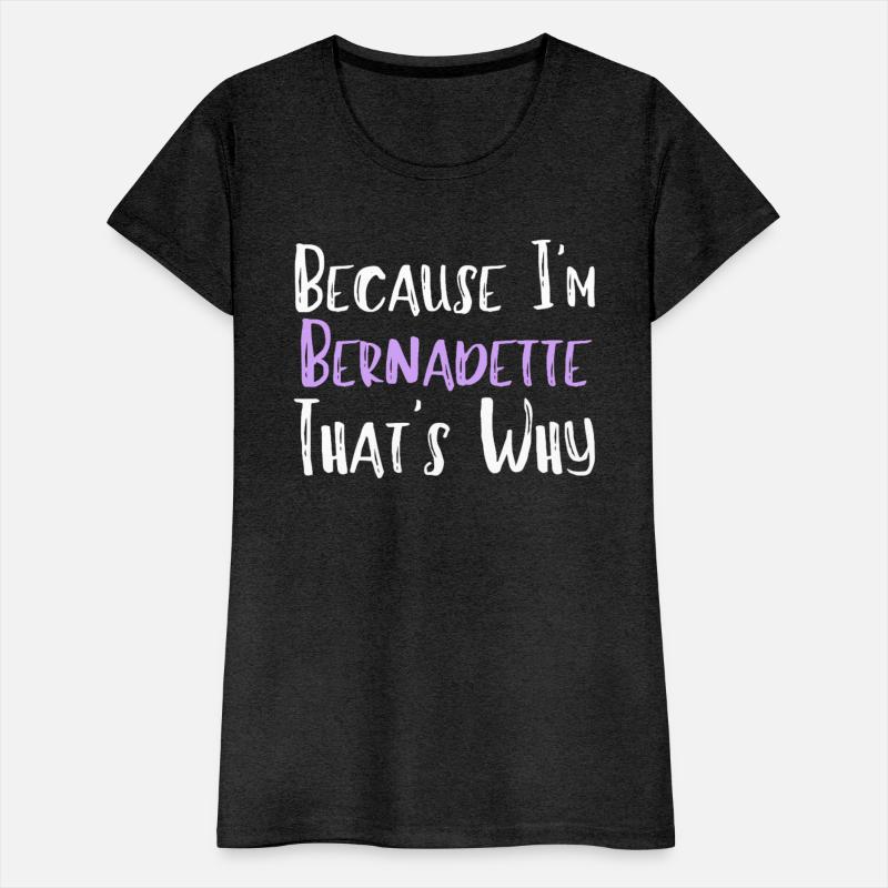 Because I'm Bernadette That's Why Funny Women Gift
