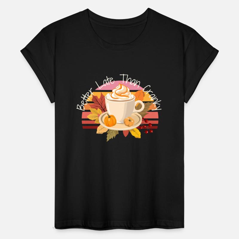 Better Late Better Late Than Cranky Fall Autumn