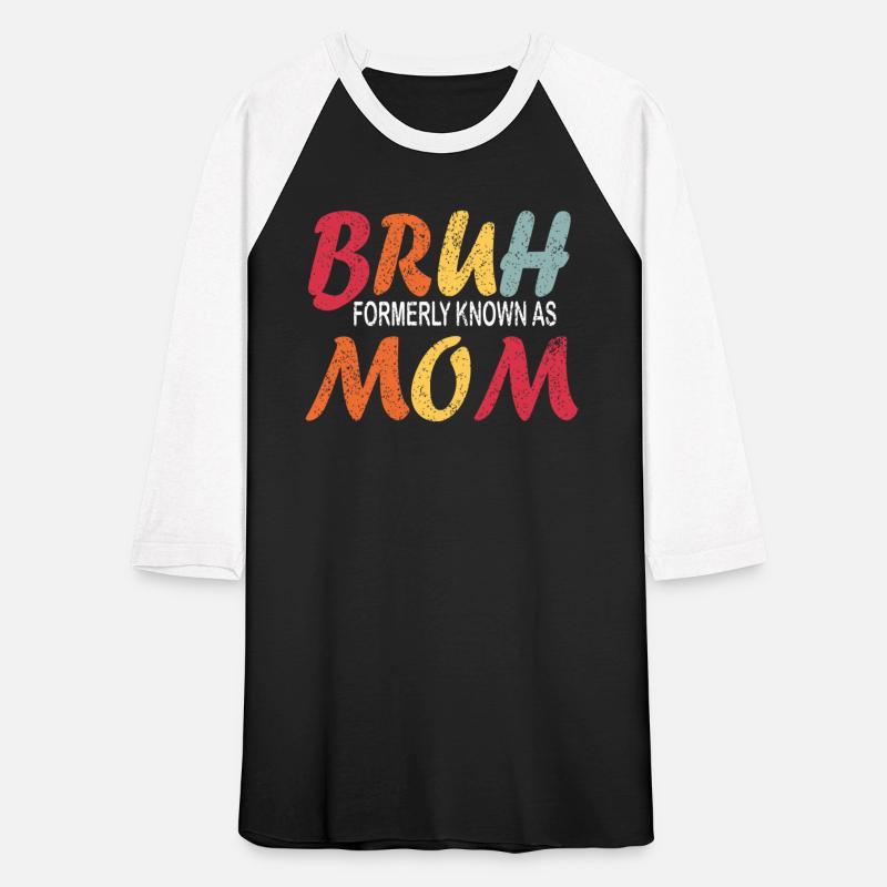Bruh Formerly Known As Mom Funny Mom Mother's Day