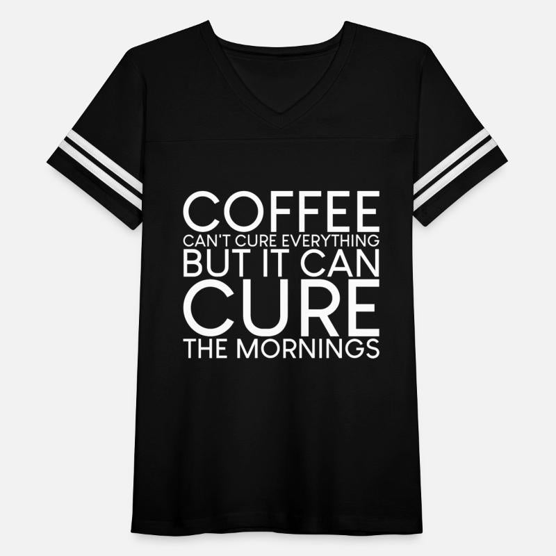 Coffee Can't Cure Everything Cure The Mornings