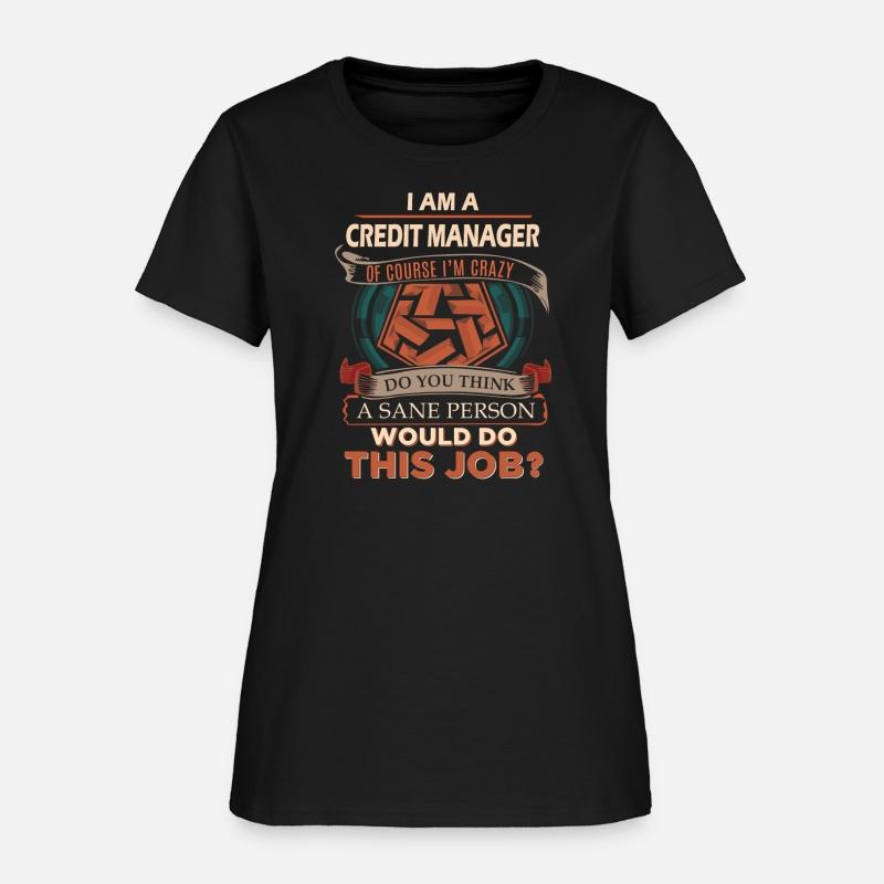Credit Manager T Shirt - Sane Person Gift Item Tee