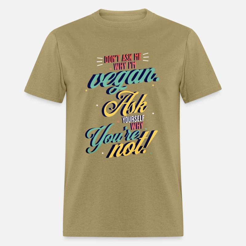 Dont ask why I'm Vegan Ask yourself why you're not