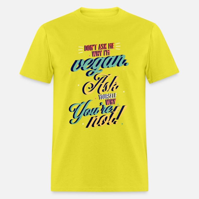 Dont ask why I'm Vegan Ask yourself why you're not