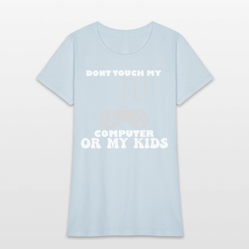 Don't Touch My Computer Or My Kids Proud Gamer Dad