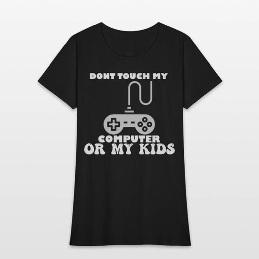 Don't Touch My Computer Or My Kids Proud Gamer Dad