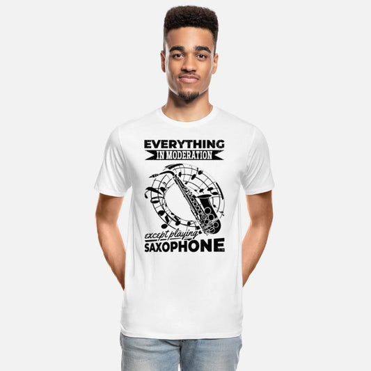 Everything In Moderation Except Playing Saxophone
