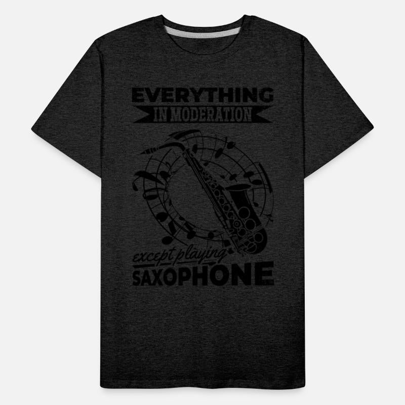 Everything In Moderation Except Playing Saxophone
