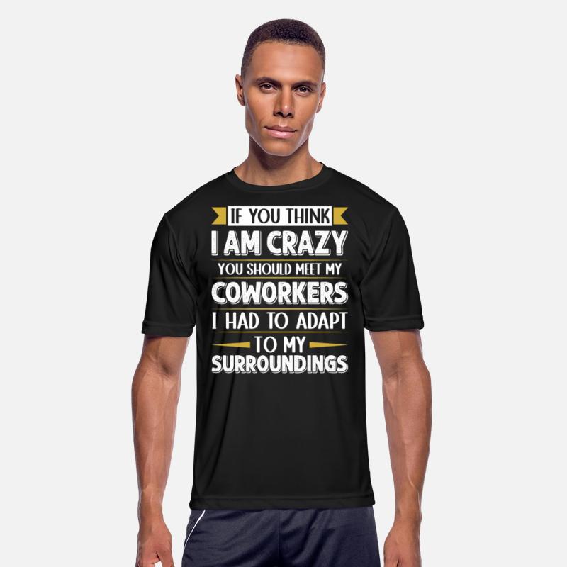 Funny Employees If You Think I'm Crazy