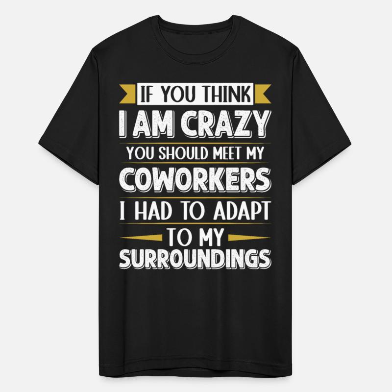 Funny Employees If You Think I'm Crazy