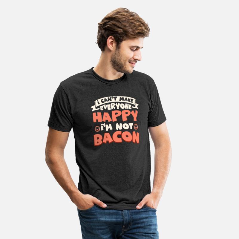 I Can't Make Everyone Happy I'm Not Bacon Ham