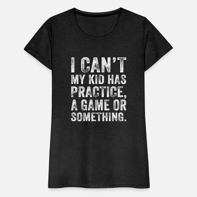 I Can'T My Has Practice A Game Or Something