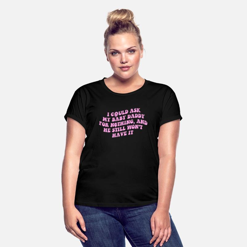 I Could Ask My Baby Daddy For Nothing