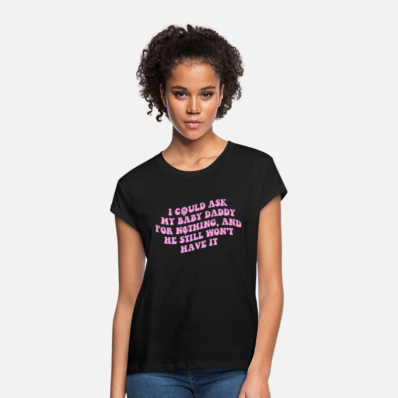 I Could Ask My Baby Daddy For Nothing