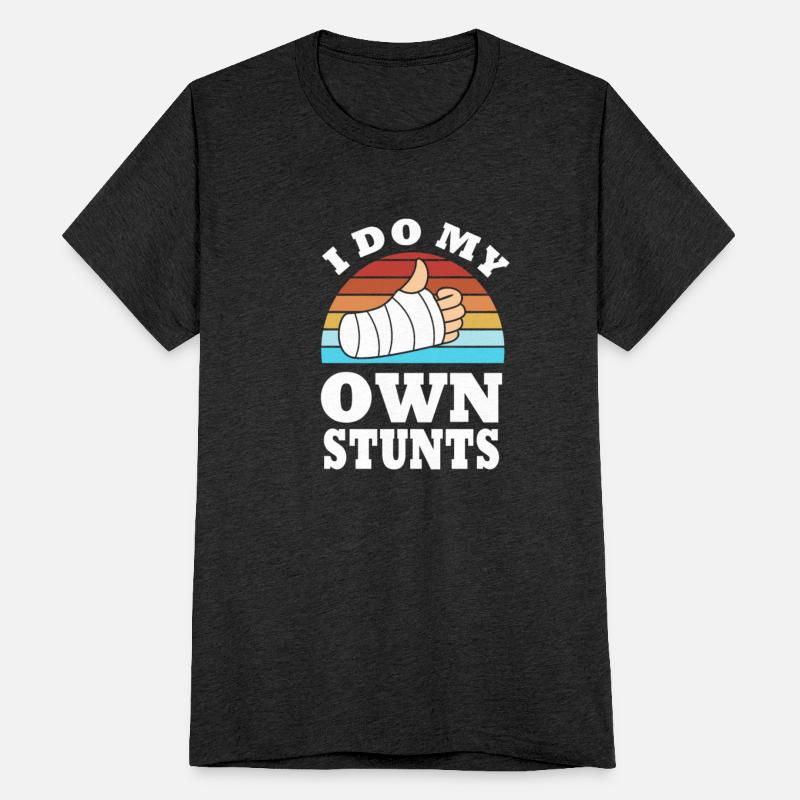 I Do My Own Stunts Broken Arm