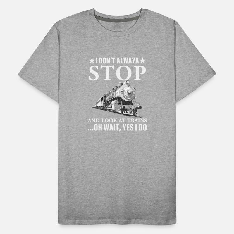 I Don't Always Stop And Look At Trains Sarcastic