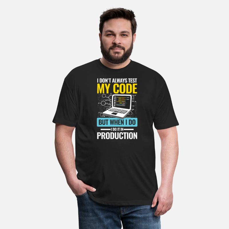 I Don't Always Test My Code I do It In Production