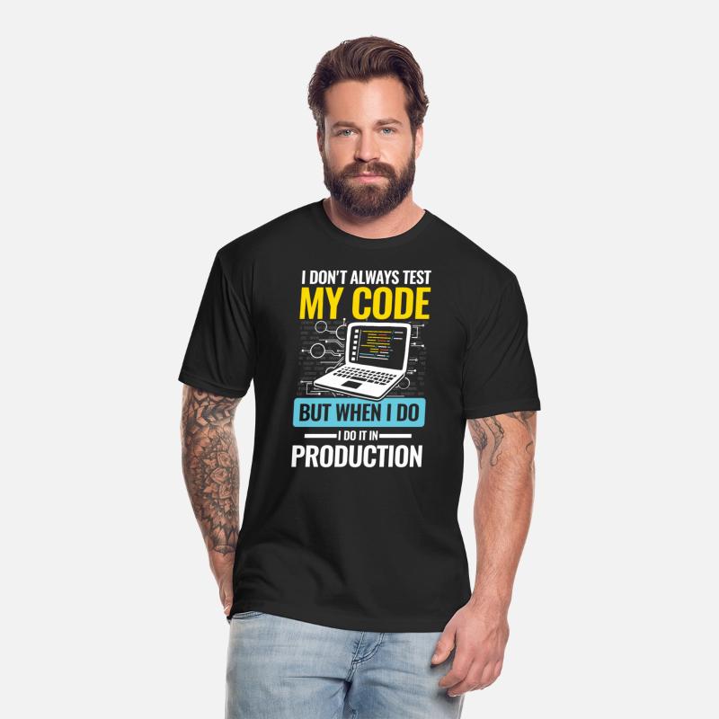I Don't Always Test My Code I do It In Production