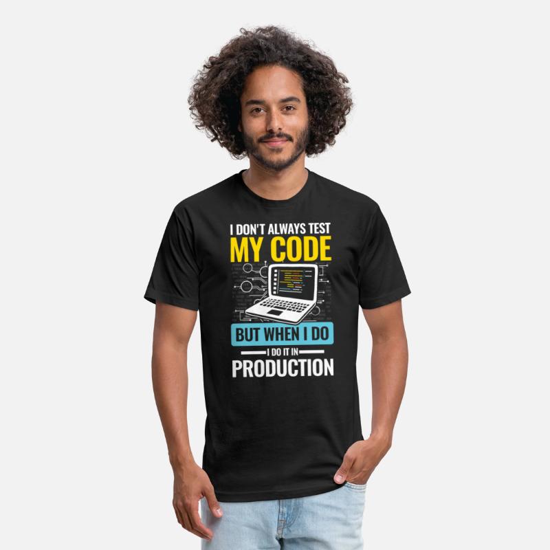 I Don't Always Test My Code I do It In Production