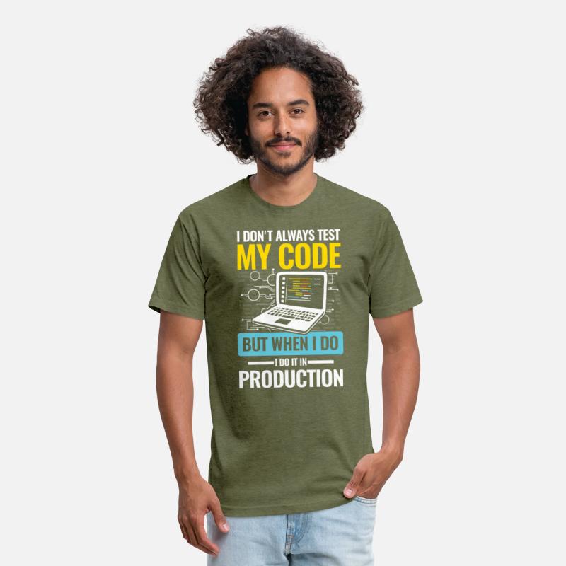 I Don't Always Test My Code I do It In Production