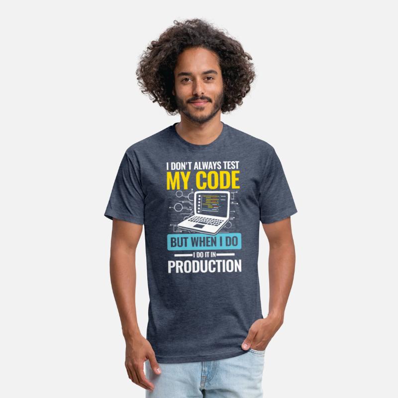 I Don't Always Test My Code I do It In Production