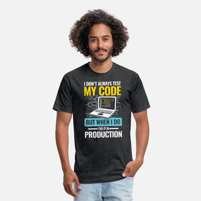 I Don't Always Test My Code I do It In Production
