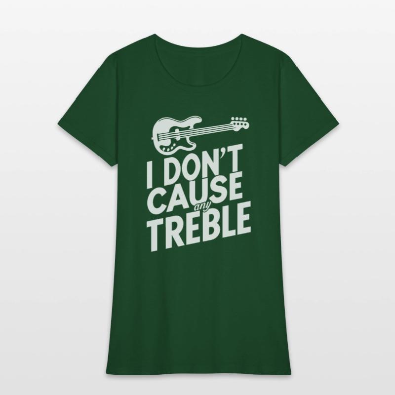 I dont cause any treble