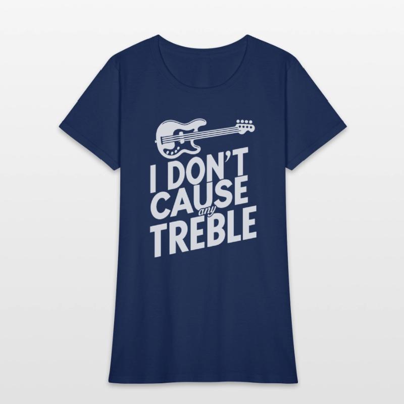 I dont cause any treble