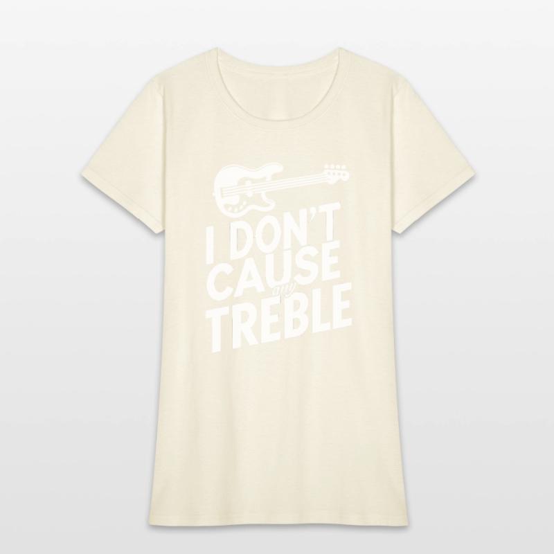 I dont cause any treble