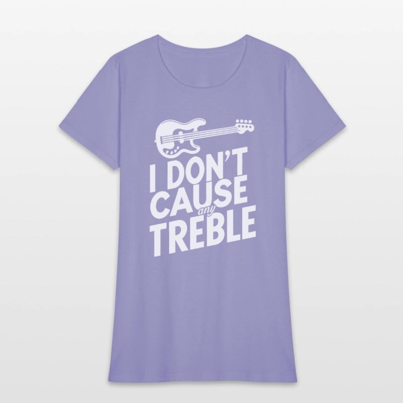 I dont cause any treble
