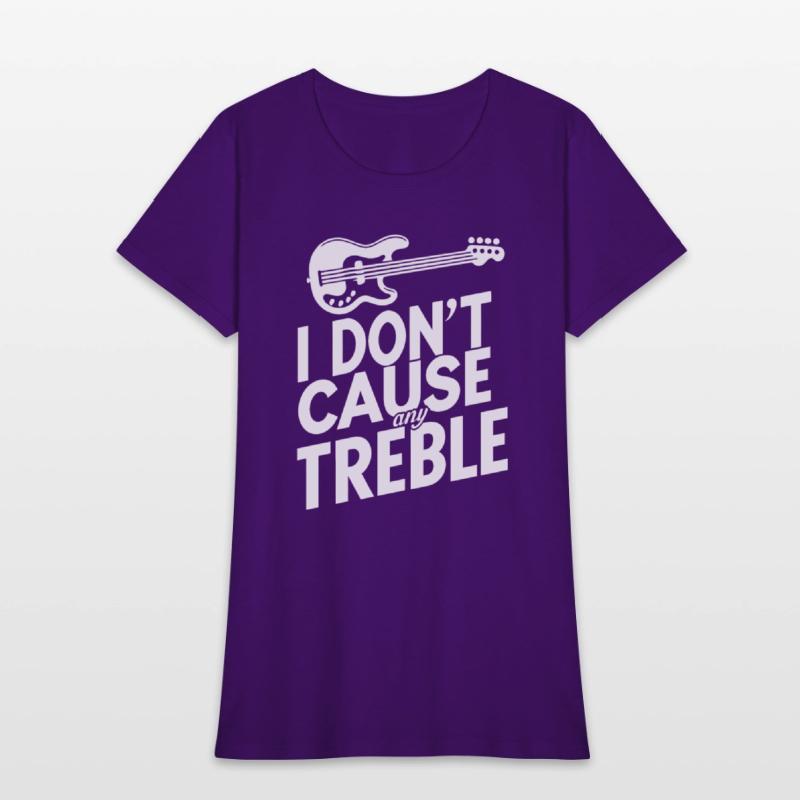 I dont cause any treble