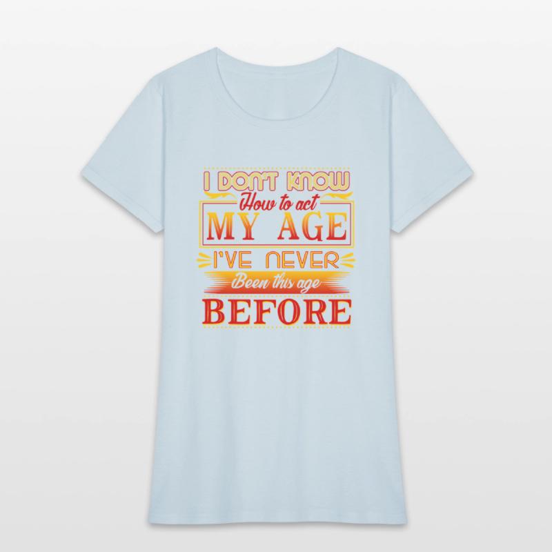 I Don'T Know How To Act My Age