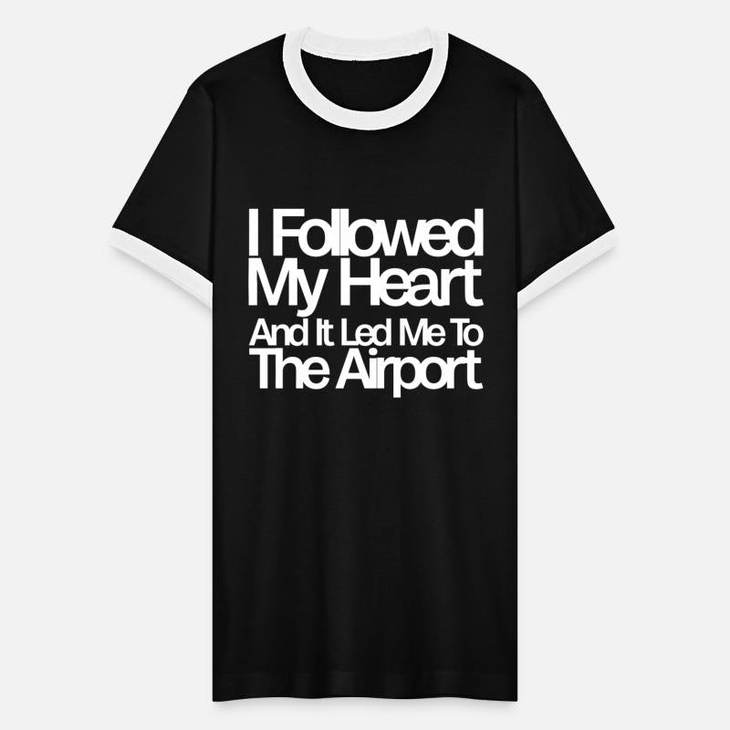 I Followed My Heart And It Led Me To The Airport