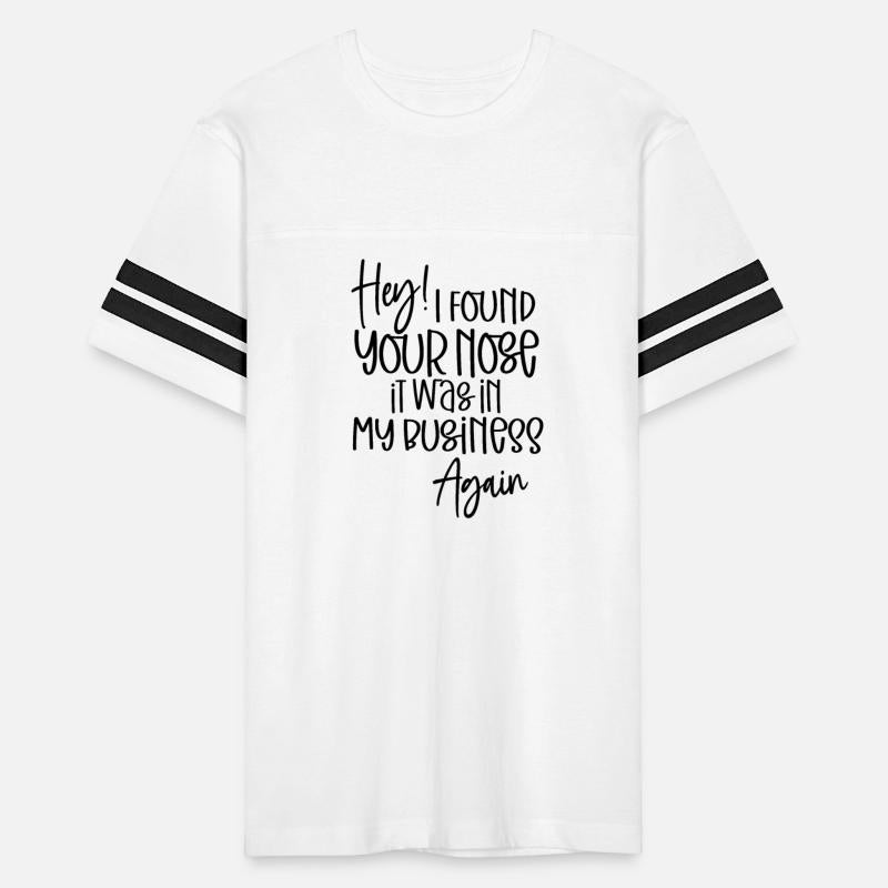 I found your nose in my business