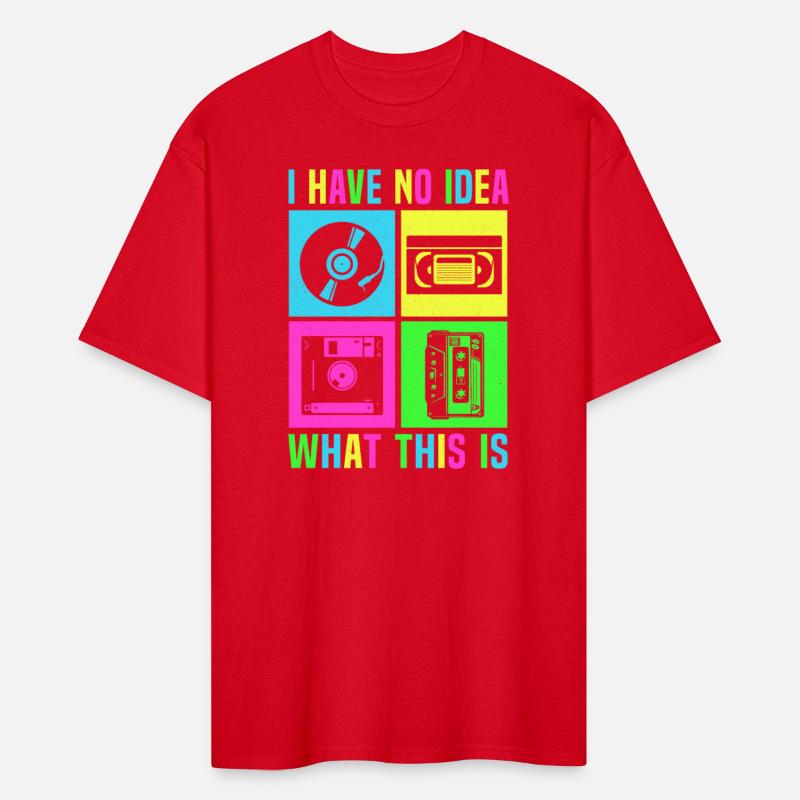 I Have No Idea What This Is Men Women Kid 80s 90s