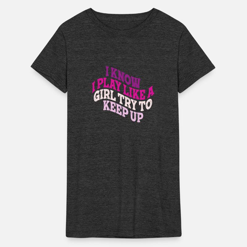 I Know I Play Like A Girl Try To Keep Up