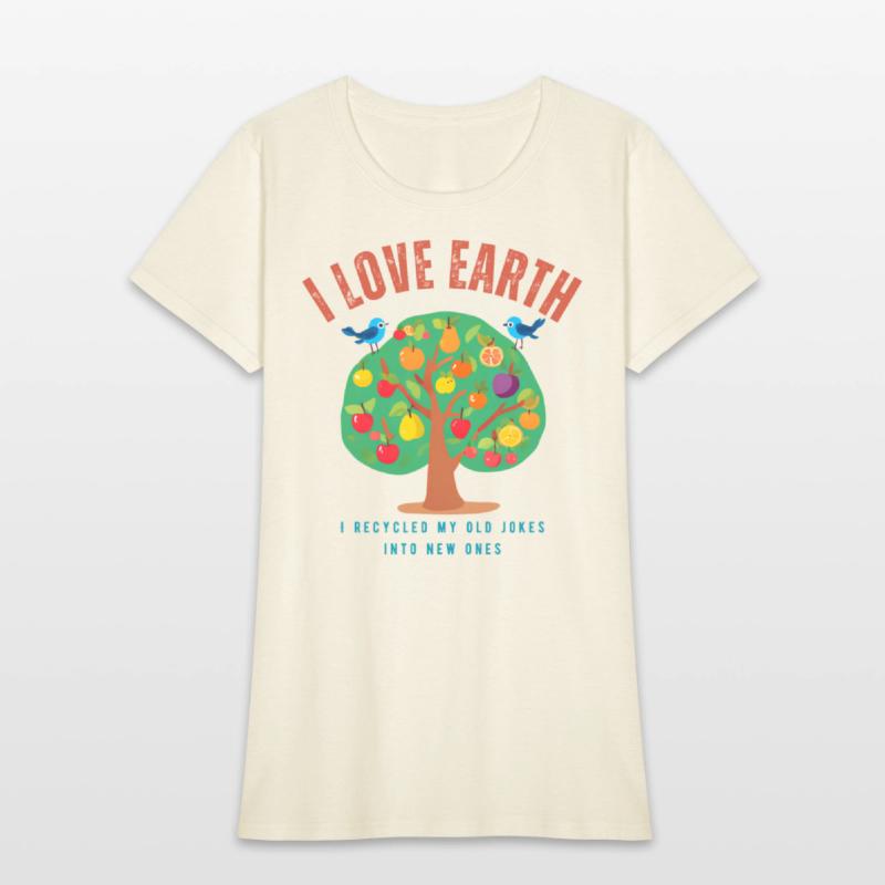 I love Earth I recycled my old jokes into new ones