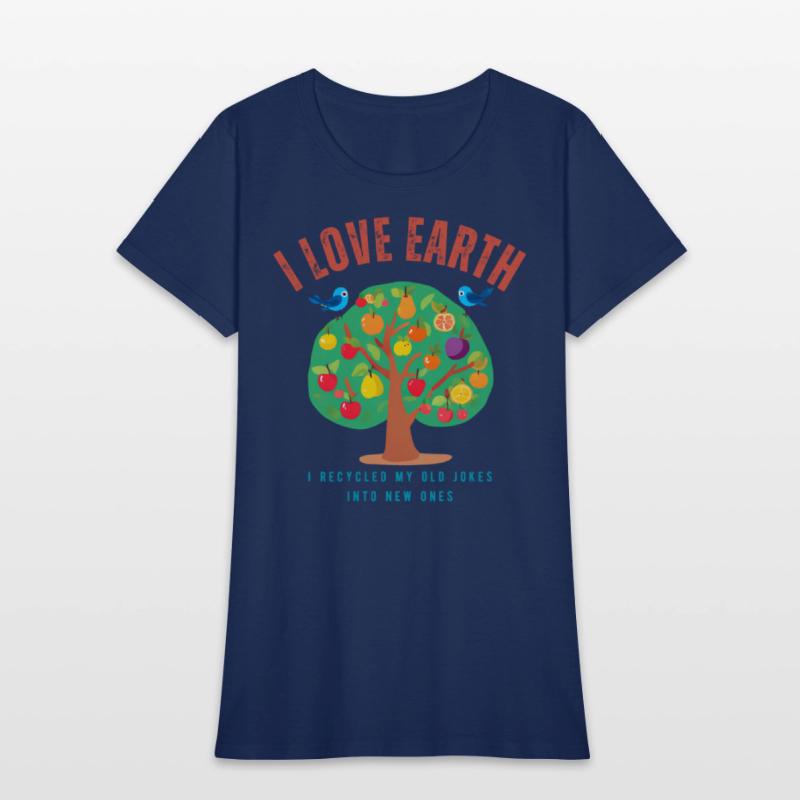 I love Earth I recycled my old jokes into new ones