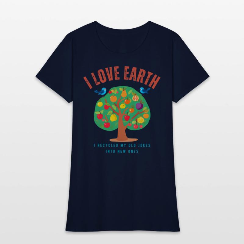 I love Earth I recycled my old jokes into new ones