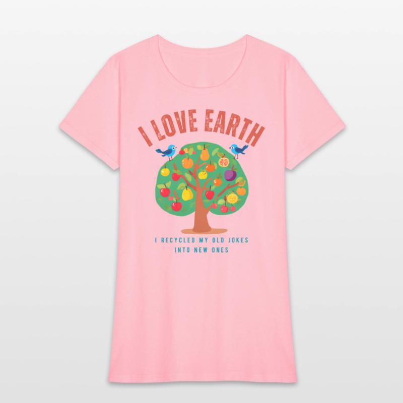 I love Earth I recycled my old jokes into new ones