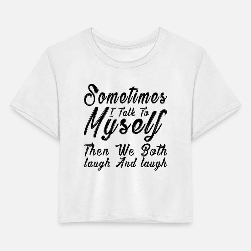 I Talk to Myself and We Have the Best Conversation