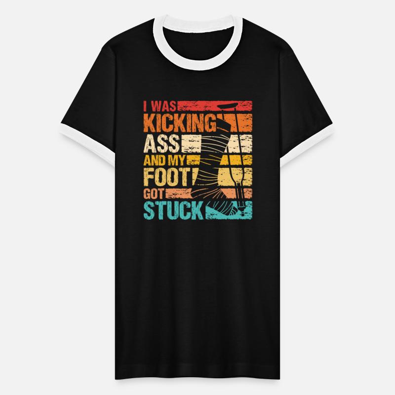 I Was Kicking Ass And My Foot Got Stuck