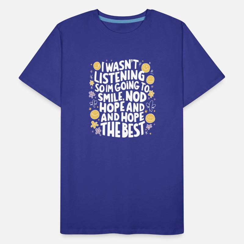 I Wasn t Listening So I m Going To Smile